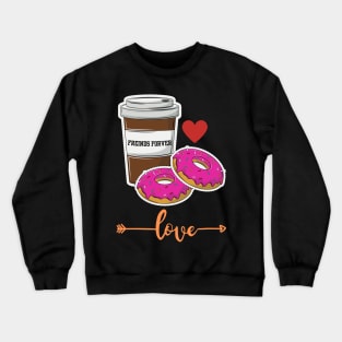 coffee and donuts freinds forver Crewneck Sweatshirt